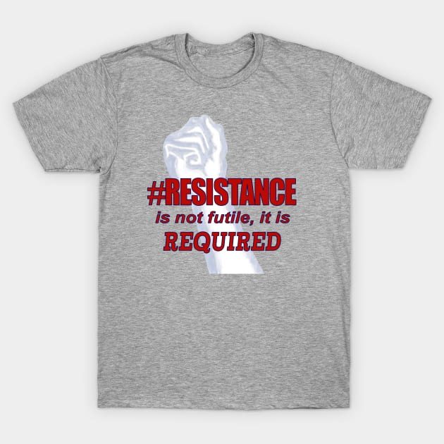 #RESISTANCE REQUIRED T-Shirt by Jan4insight TeeStore